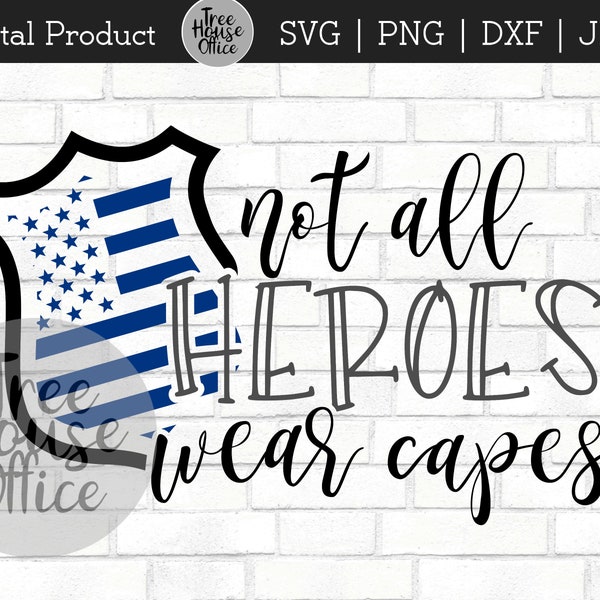 Police Hero SVG, dxf, png, jpeg, Policeman, Not All Heroes Wear Capes, Heroes, Essential Worker Cop, Capes Masks Superhero Law Enforcement