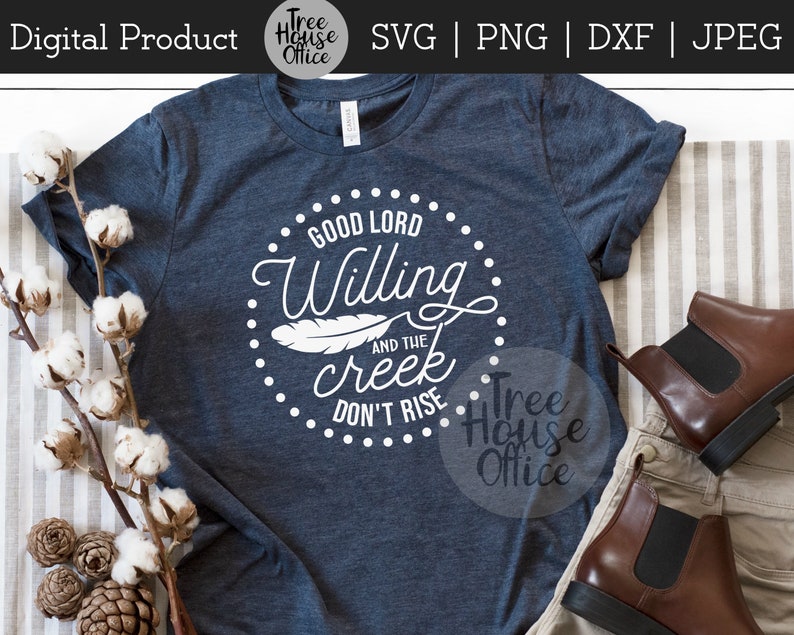 Good Lord Willing Creek Don't Rise Svg/dxf/png/jpeg Etsy
