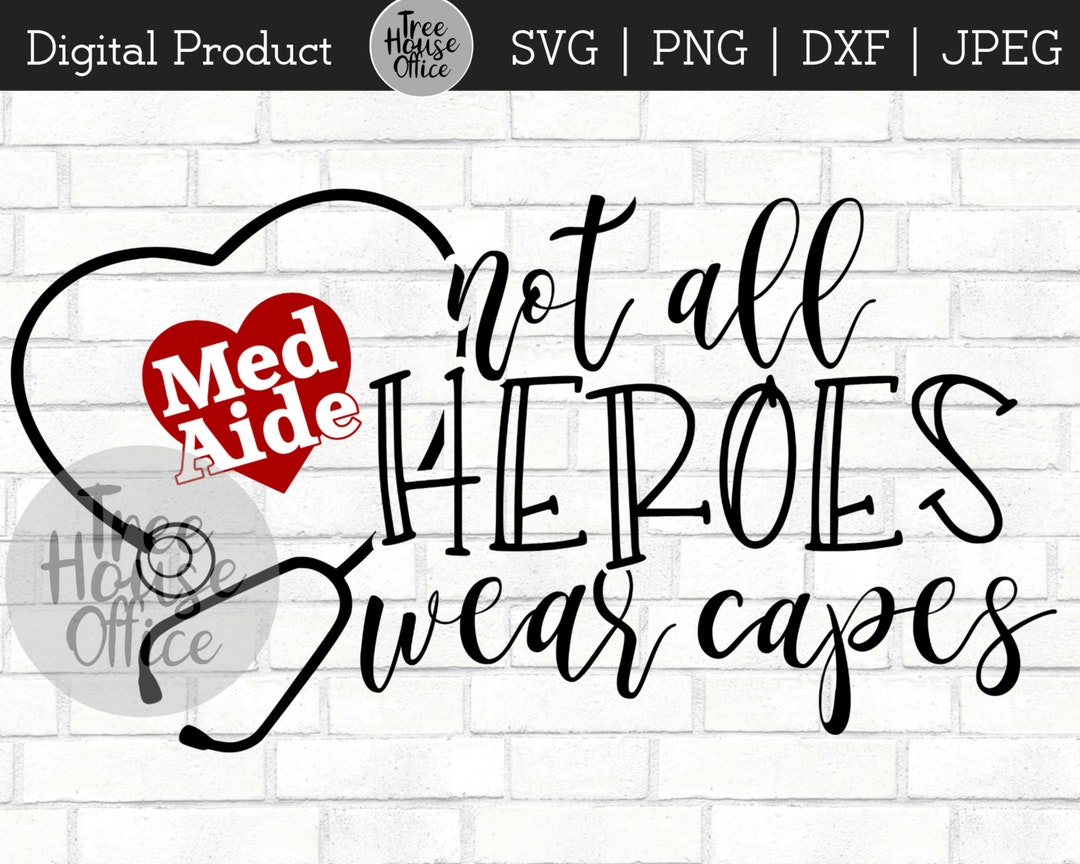 Med Aide Heroes SVG, Dxf, Png, Jpeg, Med Aide Hero, Not All Heroes Wear