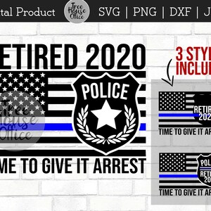 Police Retirement SVG DXF png, Time To Give It Arrest svg, Law Enforcement Cop Retiree Cut File, Policeman Police Woman Officer with Flag