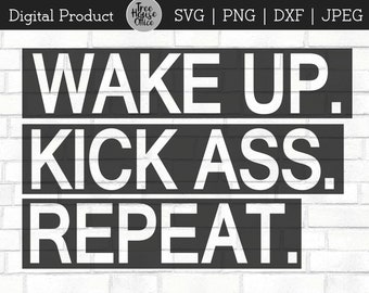 Wake Up Kick Ass Repeat SVG /DXF/PNG/jpeg, Workout Motivation, Hustle svg, Fitness Cardio Clip Art, Girl Boss Mom Boss Cut File, Work Out