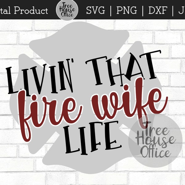 Fire Wife SVG, PNG, jpeg, dxf, Firefighter Wife cut file, Livin' that Fire Wife Life, Fireman Hero, Fire Family, Fire Fighter Wife cut file