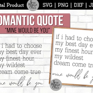 Mine Would Be You SVG, PNG, JPEG, Romantic Quote Svg, Valentine&#39;s Day Svg, Anniversary Sign Clip Art, Over the bed sign svg, bedroom svg