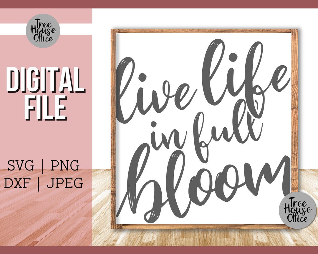 Live Life in Full Bloom SVG, Spring Gardening Quote Decor Cut File ...