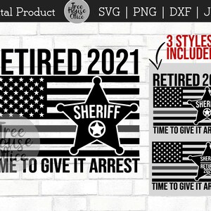 Sheriff Retirement 2021 SVG DXF png, Time To Give It Arrest svg, Law Enforcement Cop Retiree Cut File, Policeman Police Woman Officer Flag