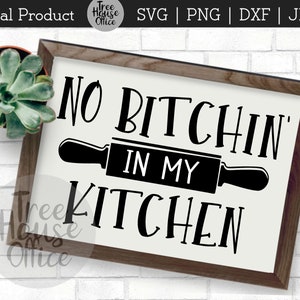 No Bitchin in My Kitchen Svg, JPEG, PNG, DXF, Funny Kitchen Svg, No Bitching, Cooking Baking Quote Saying for Potholders Aprons, Clipart jpg