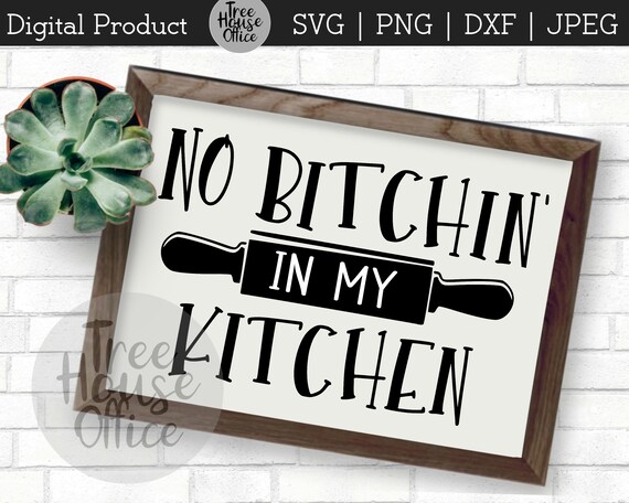 No Bitchin in My Kitchen Svg JPEG PNG DXF Funny Kitchen - Etsy