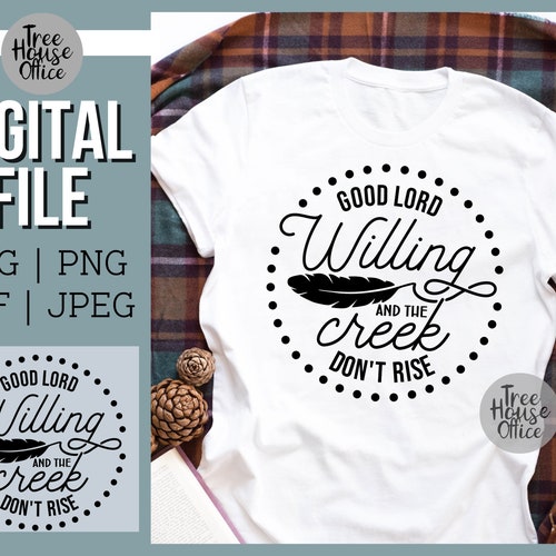 Good Lord Willing and Creek Don't Rise SVG Sarcastic Etsy