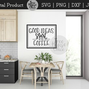 May include: A black framed sign with white text that reads "GOOD IDEAS start AFTER COFFEE" hanging on a white wall in a kitchen setting. The sign is above a wooden table with two chairs.