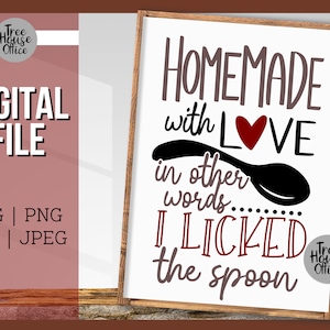 Homemade with Love, In Other Words I Licked the Spoon SVG, Funny Kitchen Baking Cut File, Snarky Kitchen Sign SVG, Kitchen Cut File SVG dxf