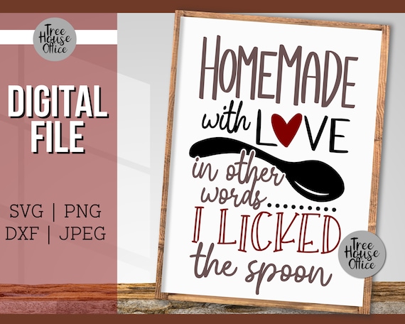 Homemade with Love, In Other Words I Licked the Spoon SVG, Funny Kitchen Baking Cut File, Snarky Kitchen Sign SVG, Kitchen Cut File SVG dxf