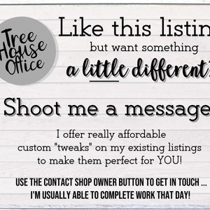 May include: A white sign with black text that reads "Tree House Office" in a circle. The text below reads "Like this listing but want something a little different? Shoot me a message! I offer really affordable custom "tweaks" on my existing listings to make them perfect for YOU! USE THE CONTACT SHOP OWNER BUTTON TO GET IN TOUCH... I'M USUALLY ABLE TO COMPLETE WORK THAT DAY!"