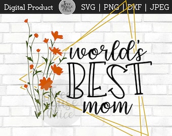 World's Best Mom SVG, Mothers Day SVG, Mom Cut File, Mom Quote SVG Cut File, Best Mom Ever png, Mom Cricut svg for keychains, shirts, cards