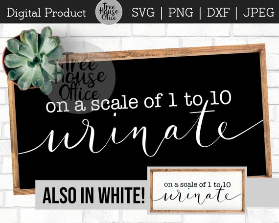 Funny Bathroom SVG DXF PNG jpeg, On A Scale of 1 to 10, Urinate, Funny Bathroom Sign svg, Bathroom Sayings Quote Farmhouse, Clipart Cut png