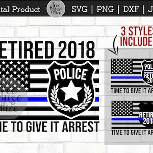Police Retirement 2018 SVG DXF png, Time To Give It Arrest svg, Law Enforcement Cop Retiree Cut File, Policeman Police Woman Officer Flag