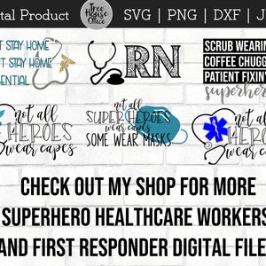 May include: Digital download files for SVG, PNG, DXF, and JPEG formats. The designs feature a stethoscope with a heart and the text "Not all heroes wear capes" with variations for healthcare workers and first responders. The text also includes "Scrub wearin', coffee chuggin', patient fixin' superhero" and "Can't stay home, won't stay home, #essential".