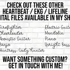 Puede incluir: Una pared de ladrillo blanco con texto negro que dice "CHECK OUT THESE OTHER HEARTBEAT/EKG/LIFELINE DIGITAL FILES AVAILABLE IN MY SHOP:" seguida de una lista de art&iacute;culos: "Firefighter, Cheerleader, Acoustic Guitar, Banjo, Huntress/Lady Hunter, Electric Guitar, Mandolin, Piano, Upright Bass". El texto en la parte inferior dice "WANT SOMETHING CUSTOM? GET IN TOUCH WITH ME!"