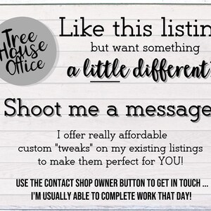 May include: A white sign with black text that reads "Tree House Office" in a circle. The text below reads "Like this listing but want something a little different? Shoot me a message! I offer really affordable custom "tweaks" on my existing listings to make them perfect for YOU! USE THE CONTACT SHOP OWNER BUTTON TO GET IN TOUCH... I'M USUALLY ABLE TO COMPLETE WORK THAT DAY!"