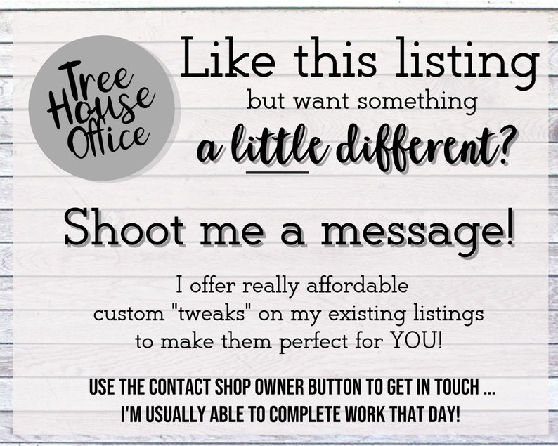 May include: A white sign with black text that reads "Tree House Office" in a circle. The text below reads "Like this listing but want something a little different? Shoot me a message! I offer really affordable custom "tweaks" on my existing listings to make them perfect for YOU! USE THE CONTACT SHOP OWNER BUTTON TO GET IN TOUCH... I'M USUALLY ABLE TO COMPLETE WORK THAT DAY!"