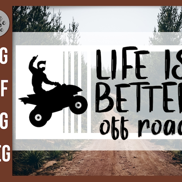 Quad Quote SVG, Life is Better Off Road ATV 4 Wheeler Cut File, Quad Riding Svg, Four Wheeler Saying svg, Boys shirt, Mudding png dxf svg