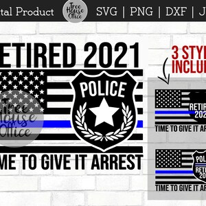 Police Retirement SVG DXF png, Time To Give It Arrest svg, Law Enforcement Cop Retiree Cut File, Policeman Police Woman Officer with Flag