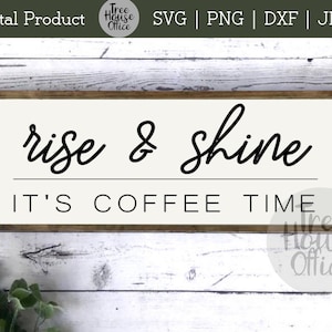 May include: A wooden sign with the text "rise & shine it's coffee time" in black cursive font.