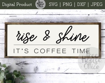 Rise & Shine It's Coffee Time SVG/PNG/JPEG, Rise and Shine Coffee Bar Svg, Coffee Quote Saying, Java Time, Cafe Svg,