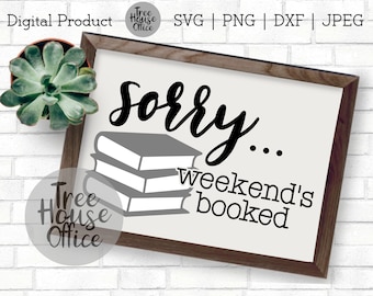 Sorry, My Weekend Is All Booked SVG/DXF/PNG/jpeg | Book Worm Svg | Reading Svg File | Rather Be Reading | Book Nerd | Love Reading Clip Art