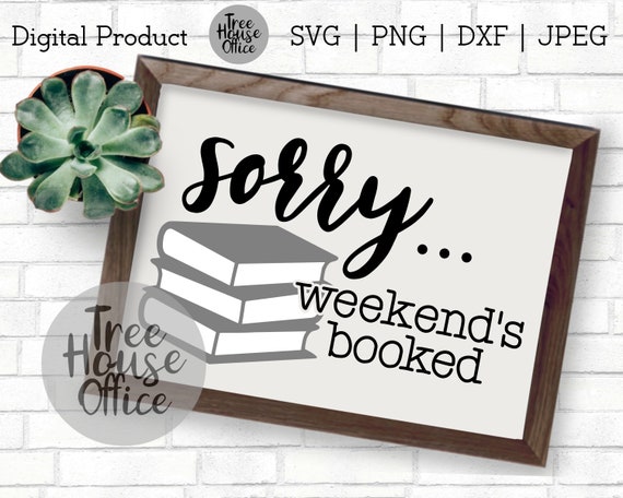 Sorry, My Weekend Is All Booked SVG/DXF/PNG/jpeg | Book Worm Svg | Reading Svg File | Rather Be Reading | Book Nerd | Love Reading Clip Art