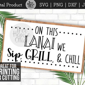On This Lanai SVG DXF, PNG jpeg, Hawaiian House Porch Sip, Grill, Chill, Front Porch Sittin&#39;, Hawaii Welcome Svg File For diy Signs