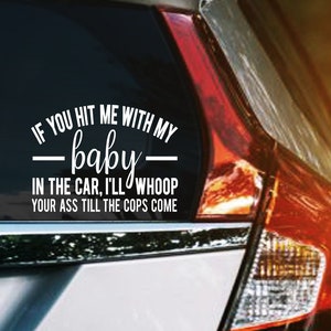 If You Hit Me With My Baby In The Car I&#39;ll Whoop Your Ass Till The Cops Come Vinyl Decal, Funny Mom Car Decal Sticker, Baby Shower Gifts
