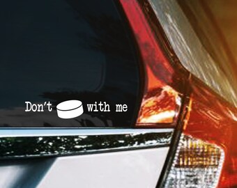 Don't Puck With Me Vinyl Decal, Funny Hockey Car Window Sticker, Hockey Decal for Players Coach Mom Dad