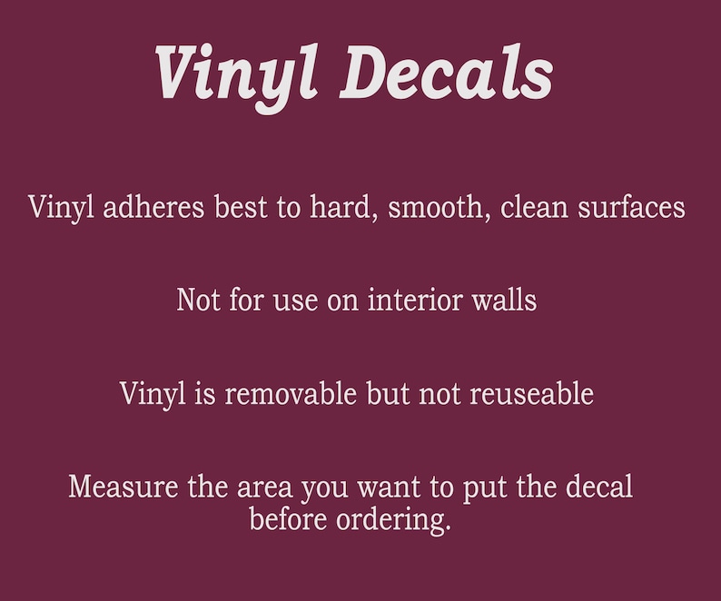 Puede incluir: Las calcoman&iacute;as de vinilo se adhieren mejor a las superficies duras, lisas y limpias. No aptas para paredes interiores. El vinilo es extra&iacute;ble pero no reutilizable. Mide el &aacute;rea donde quieres colocar la calcoman&iacute;a antes de hacer el pedido.