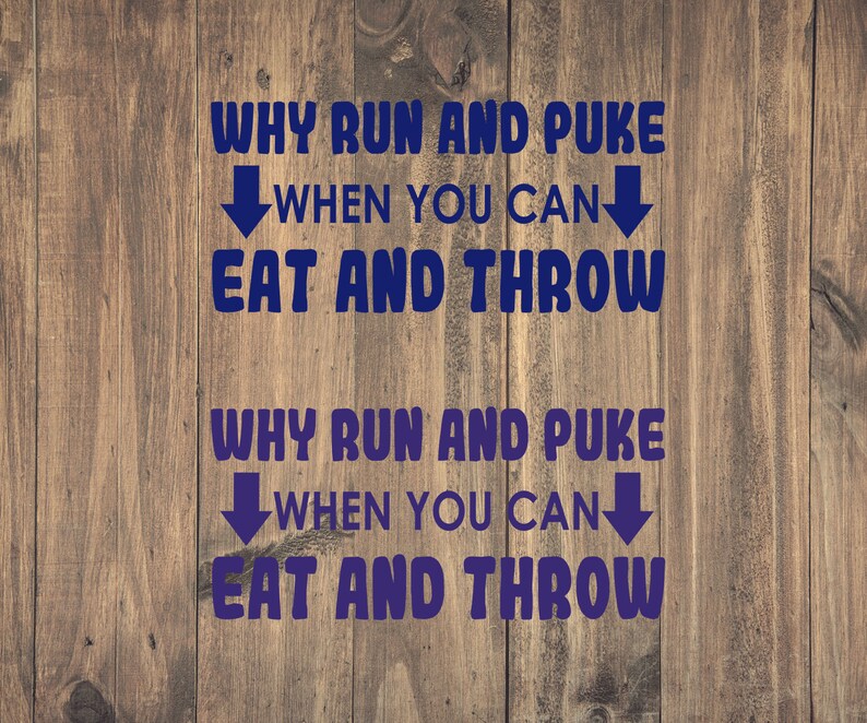 Why Run and Puke When You Can Eat and Throw Vinyl Decal Funny Etsy