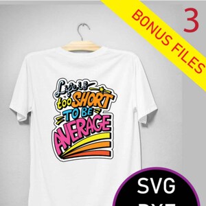 May include: White t-shirt with a colorful graphic that says "Life is too short to be average".