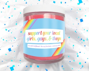 support your local girls, gays, & theys - 8 oz Hand Poured Soy Blend Wax - Pride Gift