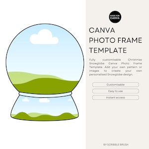May include: A customizable Canva photo frame template featuring a snow globe design with a blue sky, white clouds, and green hills. The text "CANVA PHOTO FRAME TEMPLATE" is displayed in black text on a white background. The text "Fully customizable Christmas Snowglobe Canva Photo Frame Template. Add your own pattern or images to create your own personalised Snowglobe design." is displayed in black text on a white background. The text "Customisable, Easy to use, Instant access" is displayed in black text on white buttons. The text "BY SCRIBBLE BRUSH" is displayed in black text on a white background.