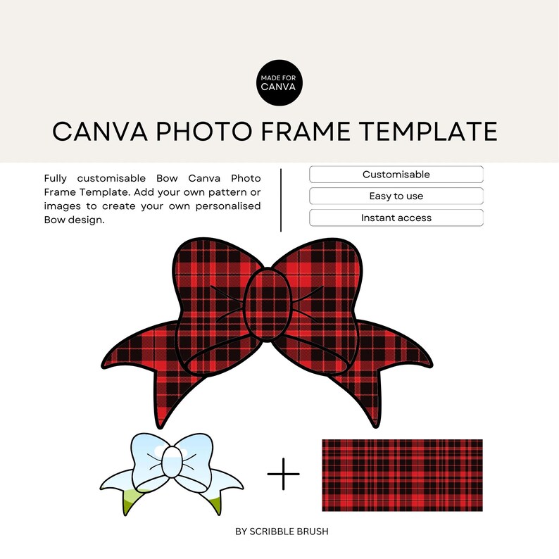 May include: A red and black plaid bow with a white bow on the side. The text "Customisable, Easy to use, Instant access" is on the image. The text "Made for Canva" is in a circle at the top of the image. The text "Canva Photo Frame Template" is at the top of the image. The text "By Scribble Brush" is at the bottom of the image.