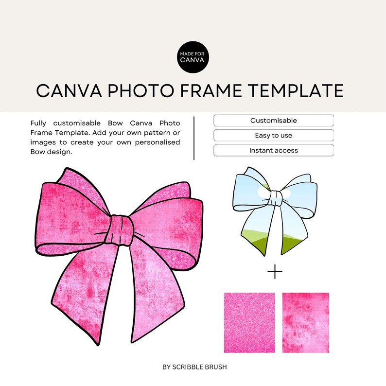 May include: A pink watercolor bow with a black outline. The bow is on a white background. The text "CANVA PHOTO FRAME TEMPLATE" is at the top of the image. The text "MADE FOR CANVA" is in a circle at the top of the image. The text "BY SCRIBBLE BRUSH" is at the bottom of the image.