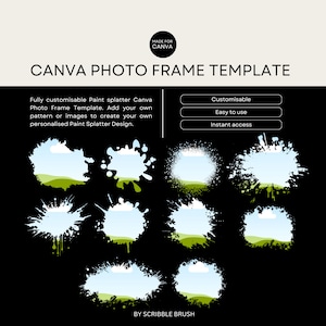 May include: Eight different Canva photo frame templates featuring a white paint splatter design with a blue sky and green grass background. The text "MADE FOR CANVA" and "CANVA PHOTO FRAME TEMPLATE" is at the top of the image. The text "Customisable", "Easy to use", and "Instant access" is in three separate white boxes. The text "BY SCRIBBLE BRUSH" is at the bottom of the image.