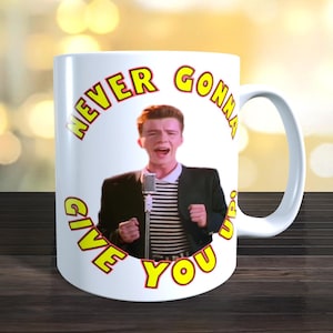 Rick Astley, Rick-Roll Mug Never Gonna give you up.  Pictures on both sides.