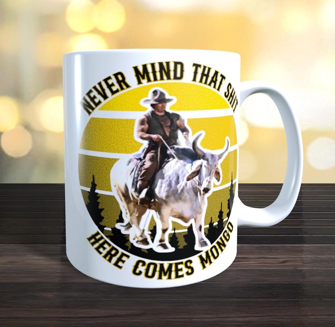 BLAZING SADDLES - NEVER MIND THAT SHIT HERE COMES MONGO T-Shirt, image size:1080x1052