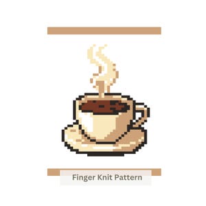 May include: A pixel art illustration of a cream-colored coffee cup on a matching saucer, filled with dark brown coffee and emitting white steam. The text "Finger Knit Pattern" is printed in dark gray at the bottom of the graphic design.