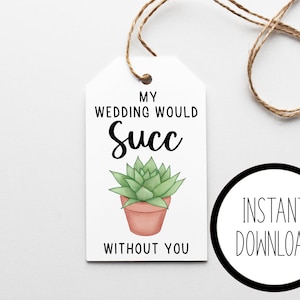 Sukkulenten Hochzeit Anhänger “my wedding würde SUCC without you”, Geschenkanhänger zum Ausdrucken, 9 Geschenkanhänger, Sukkulenten Hochzeit Gastgeschenke, Brautjungfer Geschenkanhänger