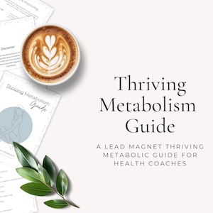 May include: A guide titled "Thriving Metabolism Guide" with a lead magnet for health coaches. The guide features a line drawing of a person and text about assessing your metabolism.