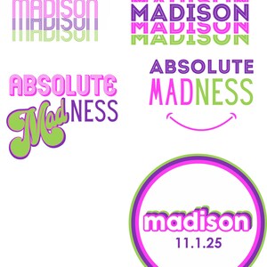 May include: A graphic design with the word "madison" repeated in a stacked pattern in pink and green. The word "absolute madness" is written in pink and green with a smiley face underneath. A green and purple circle with the word "madison" and the date "11.125" in white.