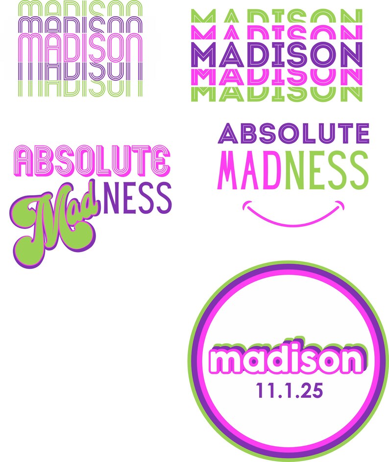 May include: A graphic design with the word "madison" repeated in a stacked pattern in pink and green. The word "absolute madness" is written in pink and green with a smiley face underneath. A green and purple circle with the word "madison" and the date "11.125" in white.