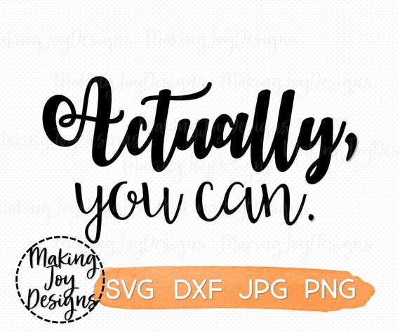 Download Inspirational Quote Svg Actually You Can Motivational Saying Etsy
