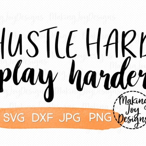 Hustle Hard Play Harder, inspirational quote svg, cut file for cricut and silhouette, svg dxf png jpg files