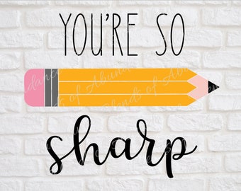 Eres tan afilado lápiz SVG - Pruebas escolares SVG - Etiqueta de lápiz Svg - Volver a la escuela Svg - Teacher Supplies Svg - Student Encouragement SVG